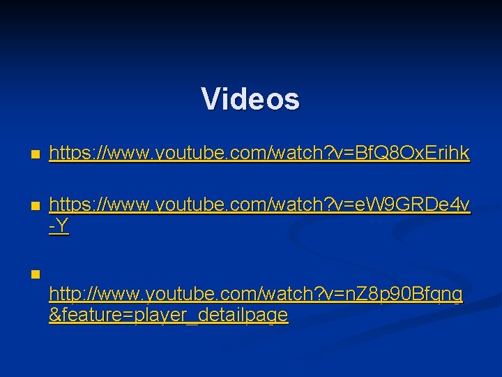 Videos n https: //www. youtube. com/watch? v=Bf. Q 8 Ox. Erihk n https: //www.
