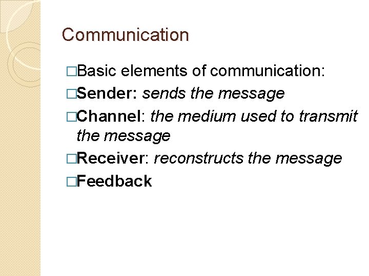Communication �Basic elements of communication: �Sender: sends the message �Channel: the medium used to Communication �Basic elements of communication: �Sender: sends the message �Channel: the medium used to