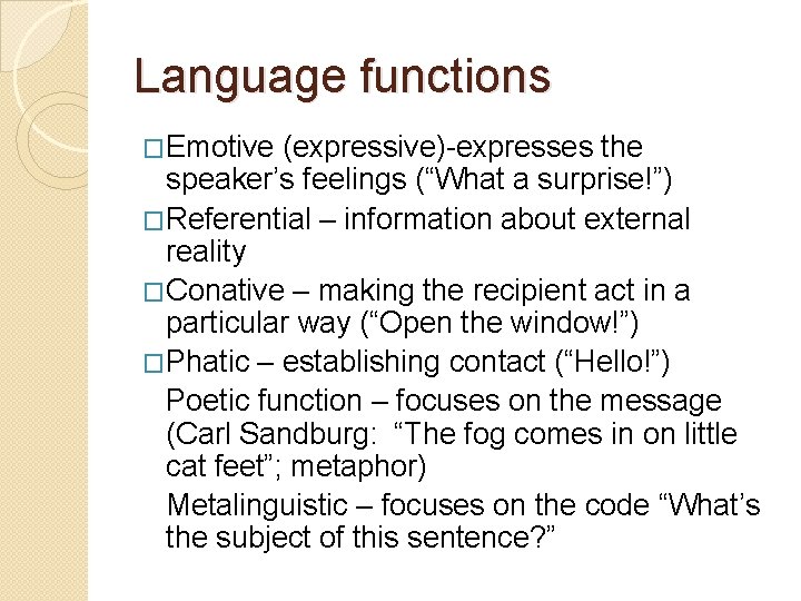 Language functions �Emotive (expressive)-expresses the speaker’s feelings (“What a surprise!”) �Referential – information about Language functions �Emotive (expressive)-expresses the speaker’s feelings (“What a surprise!”) �Referential – information about