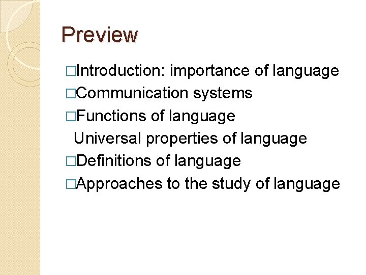 Preview �Introduction: importance of language �Communication systems �Functions of language Universal properties of language Preview �Introduction: importance of language �Communication systems �Functions of language Universal properties of language