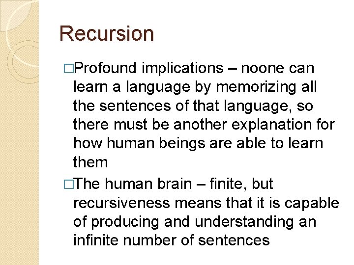 Recursion �Profound implications – noone can learn a language by memorizing all the sentences Recursion �Profound implications – noone can learn a language by memorizing all the sentences