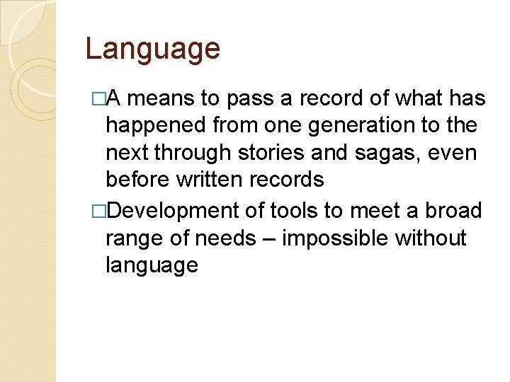 Language �A means to pass a record of what has happened from one generation Language �A means to pass a record of what has happened from one generation