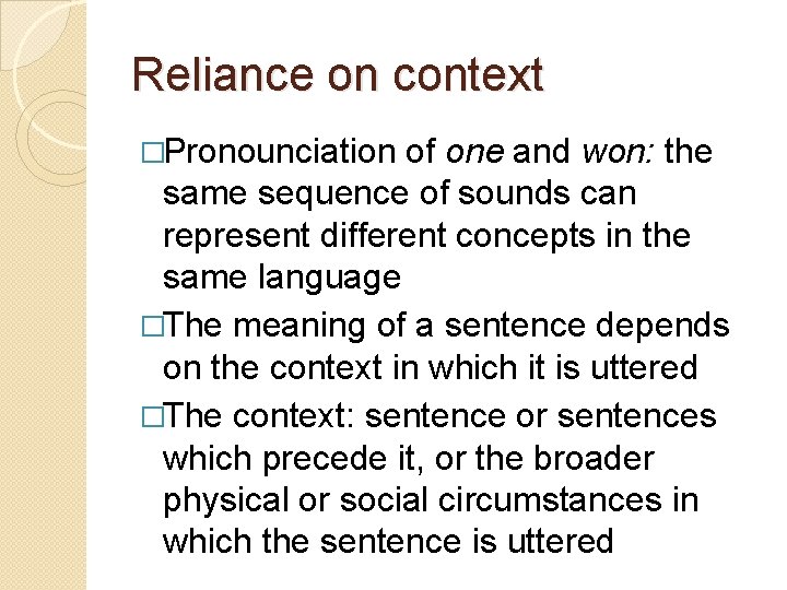 Reliance on context �Pronounciation of one and won: the same sequence of sounds can Reliance on context �Pronounciation of one and won: the same sequence of sounds can