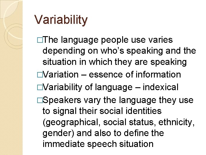 Variability �The language people use varies depending on who’s speaking and the situation in Variability �The language people use varies depending on who’s speaking and the situation in