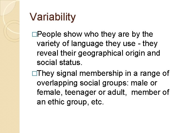 Variability �People show who they are by the variety of language they use - Variability �People show who they are by the variety of language they use -