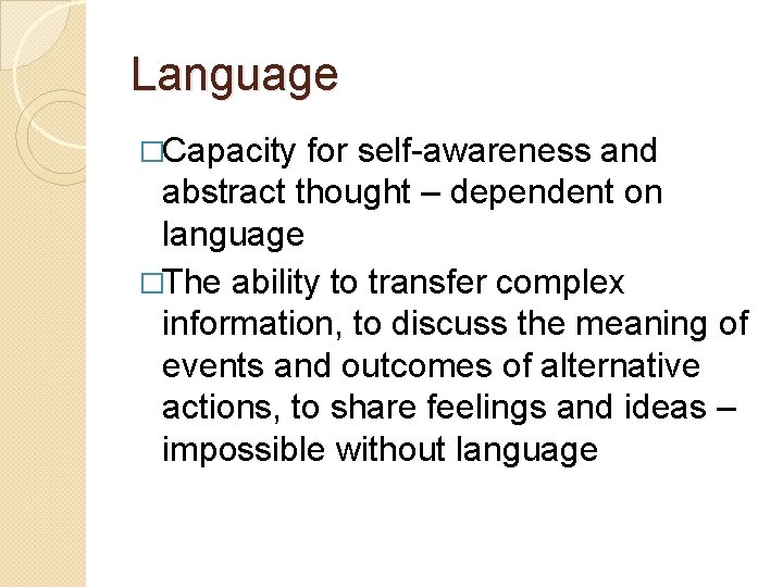 Language �Capacity for self-awareness and abstract thought – dependent on language �The ability to Language �Capacity for self-awareness and abstract thought – dependent on language �The ability to