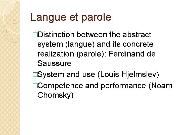 Langue et parole �Distinction between the abstract system (langue) and its concrete realization (parole): Langue et parole �Distinction between the abstract system (langue) and its concrete realization (parole):