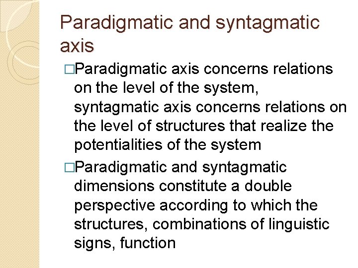 Paradigmatic and syntagmatic axis �Paradigmatic axis concerns relations on the level of the system, Paradigmatic and syntagmatic axis �Paradigmatic axis concerns relations on the level of the system,