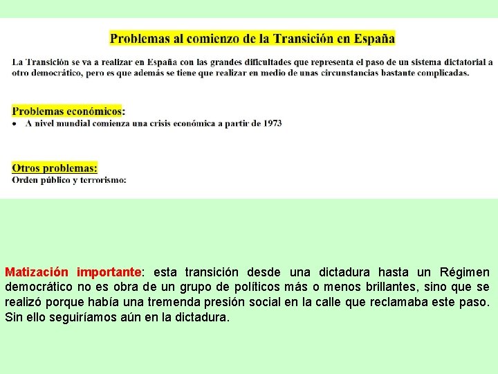 Matización importante: esta transición desde una dictadura hasta un Régimen democrático no es obra