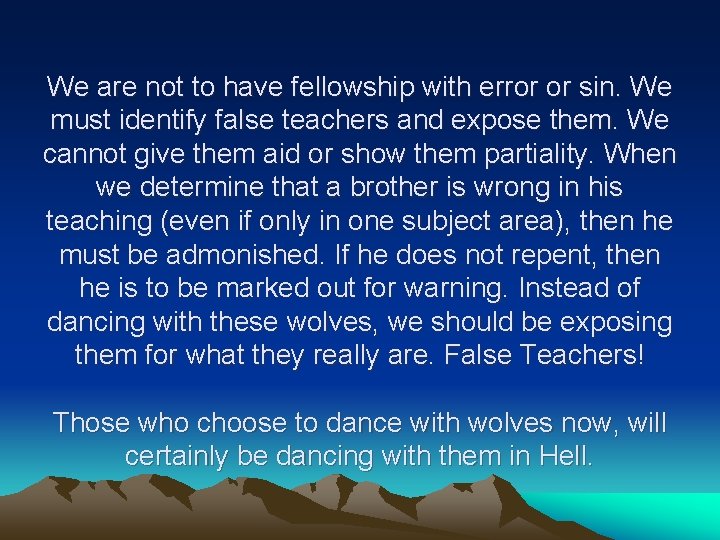 We are not to have fellowship with error or sin. We must identify false