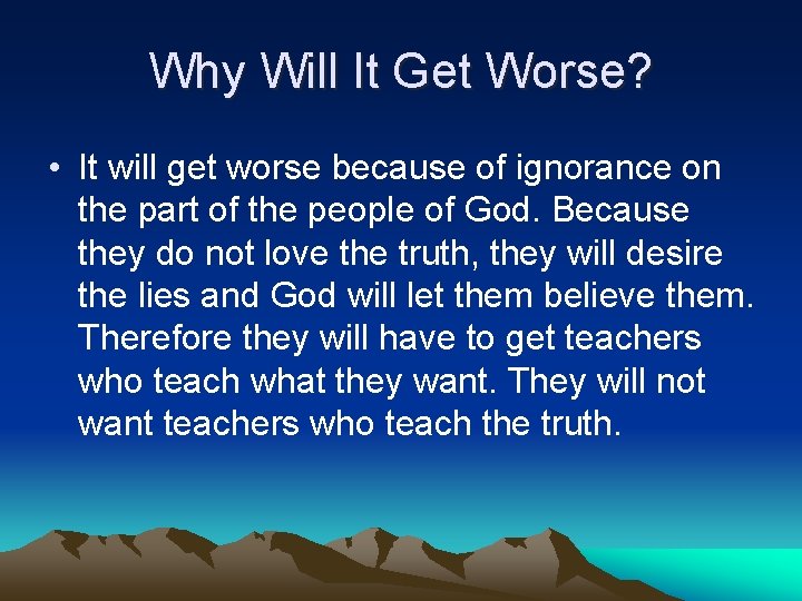 Why Will It Get Worse? • It will get worse because of ignorance on