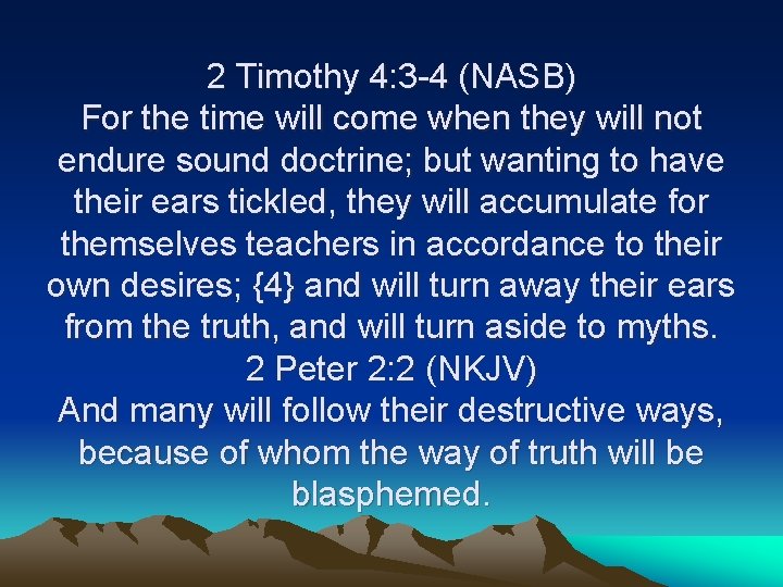 2 Timothy 4: 3 -4 (NASB) For the time will come when they will