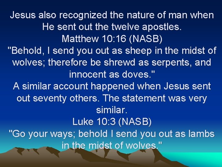 Jesus also recognized the nature of man when He sent out the twelve apostles.