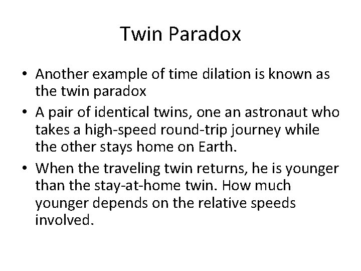 Twin Paradox • Another example of time dilation is known as the twin paradox