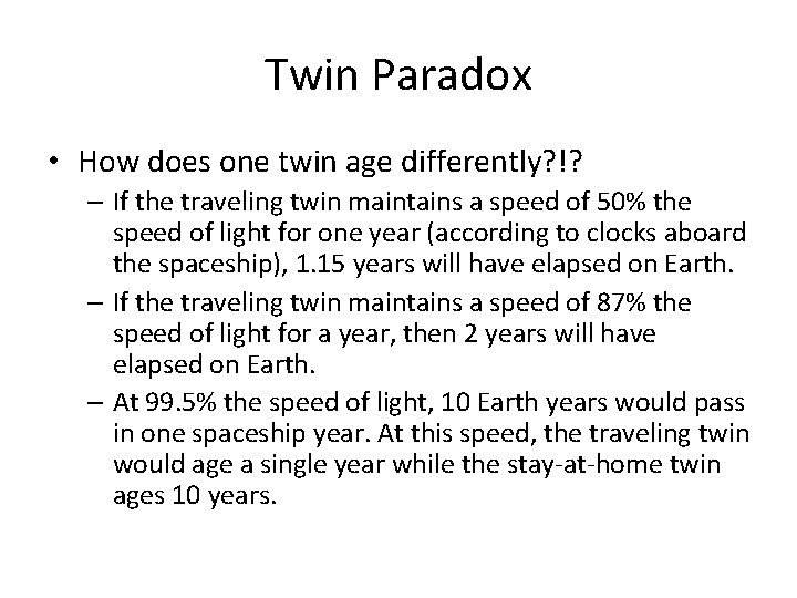 Twin Paradox • How does one twin age differently? !? – If the traveling