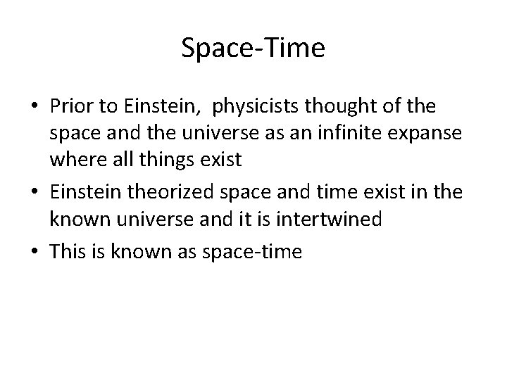 Space-Time • Prior to Einstein, physicists thought of the space and the universe as