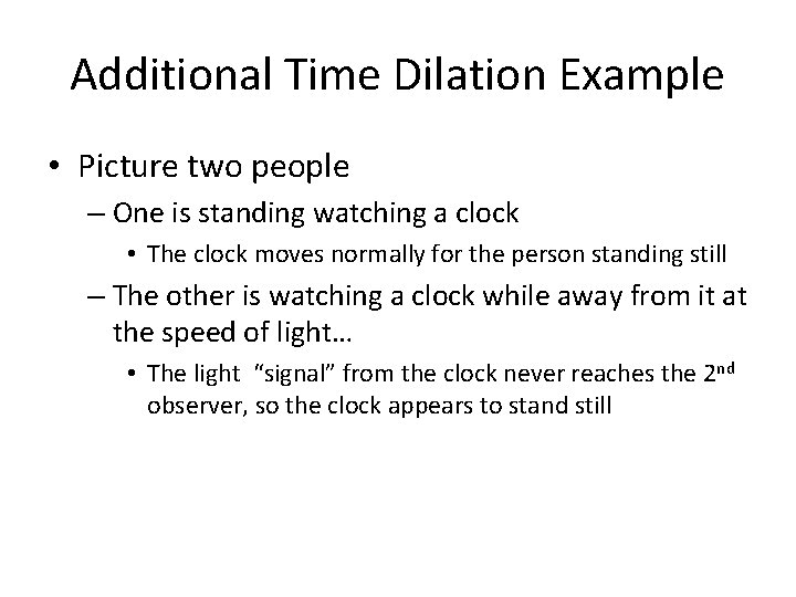 Additional Time Dilation Example • Picture two people – One is standing watching a