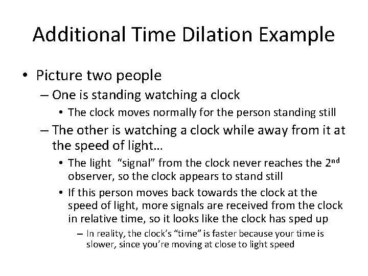 Additional Time Dilation Example • Picture two people – One is standing watching a
