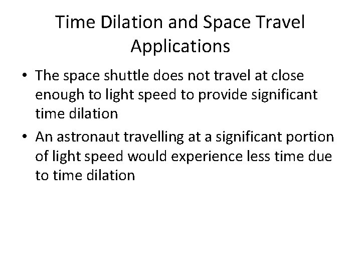 Time Dilation and Space Travel Applications • The space shuttle does not travel at
