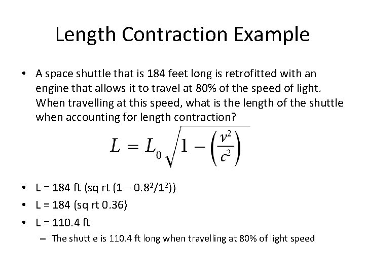 Length Contraction Example • A space shuttle that is 184 feet long is retrofitted