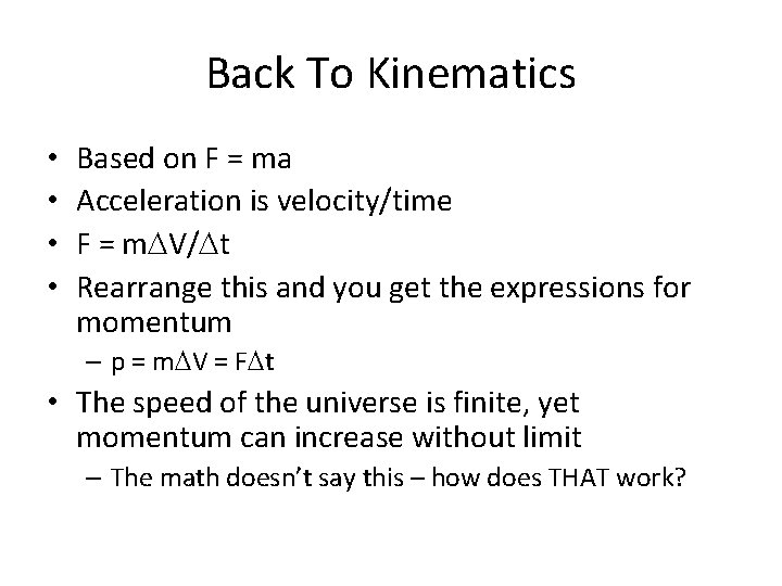 Back To Kinematics • • Based on F = ma Acceleration is velocity/time F
