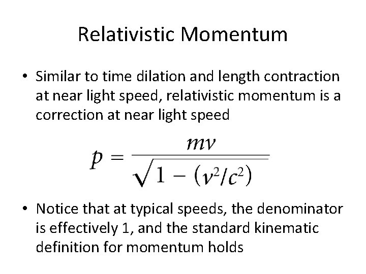 Relativistic Momentum • Similar to time dilation and length contraction at near light speed,