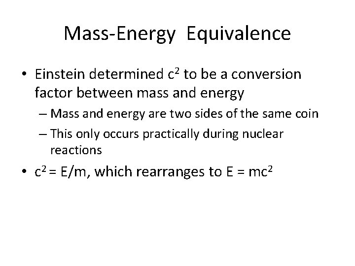 Mass-Energy Equivalence • Einstein determined c 2 to be a conversion factor between mass