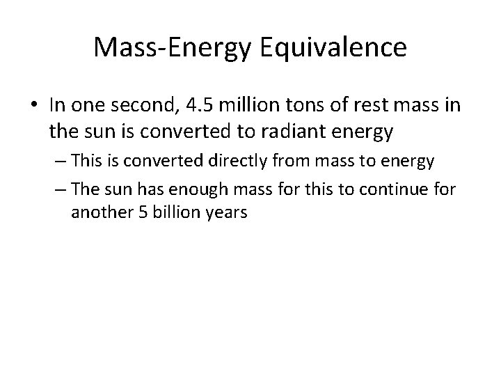 Mass-Energy Equivalence • In one second, 4. 5 million tons of rest mass in