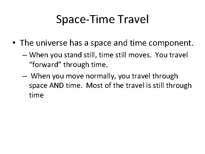 Space-Time Travel • The universe has a space and time component. – When you