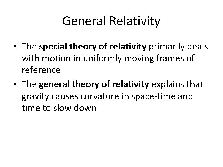 General Relativity • The special theory of relativity primarily deals with motion in uniformly