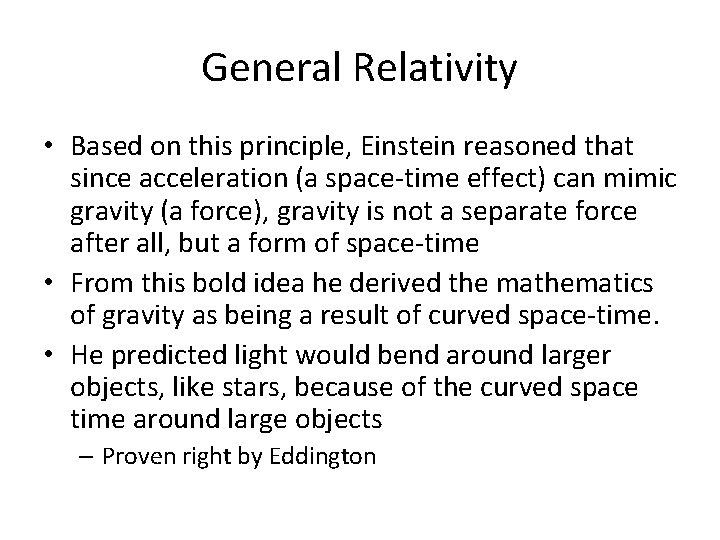 General Relativity • Based on this principle, Einstein reasoned that since acceleration (a space-time