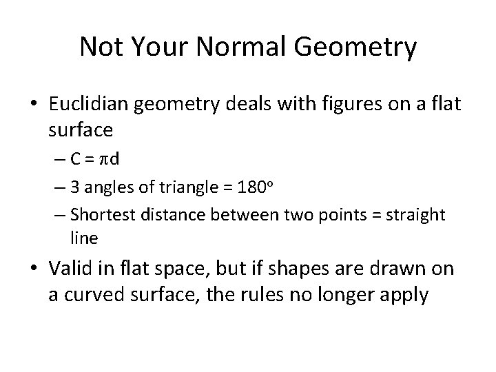 Not Your Normal Geometry • Euclidian geometry deals with figures on a flat surface