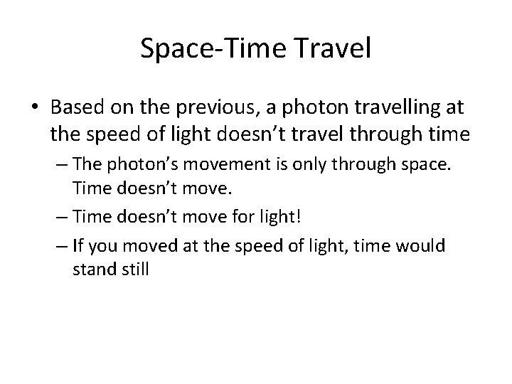 Space-Time Travel • Based on the previous, a photon travelling at the speed of