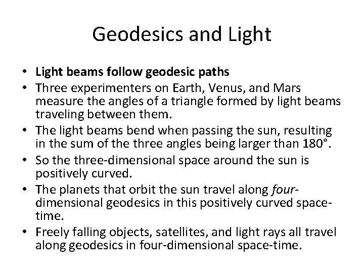 Geodesics and Light • Light beams follow geodesic paths • Three experimenters on Earth,