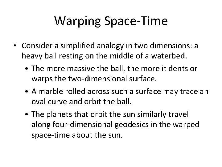 Warping Space-Time • Consider a simplified analogy in two dimensions: a heavy ball resting