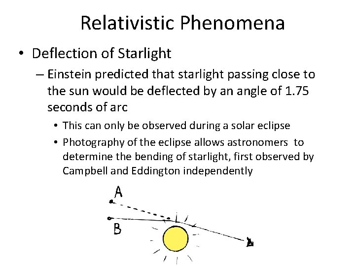 Relativistic Phenomena • Deflection of Starlight – Einstein predicted that starlight passing close to