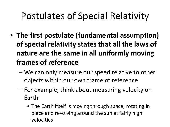 Postulates of Special Relativity • The first postulate (fundamental assumption) of special relativity states