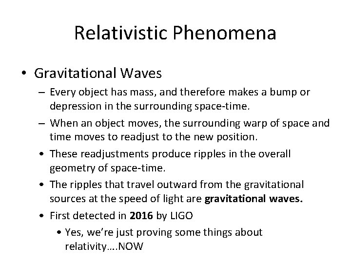 Relativistic Phenomena • Gravitational Waves – Every object has mass, and therefore makes a