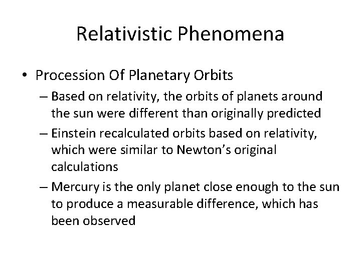 Relativistic Phenomena • Procession Of Planetary Orbits – Based on relativity, the orbits of