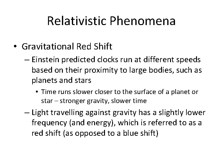 Relativistic Phenomena • Gravitational Red Shift – Einstein predicted clocks run at different speeds