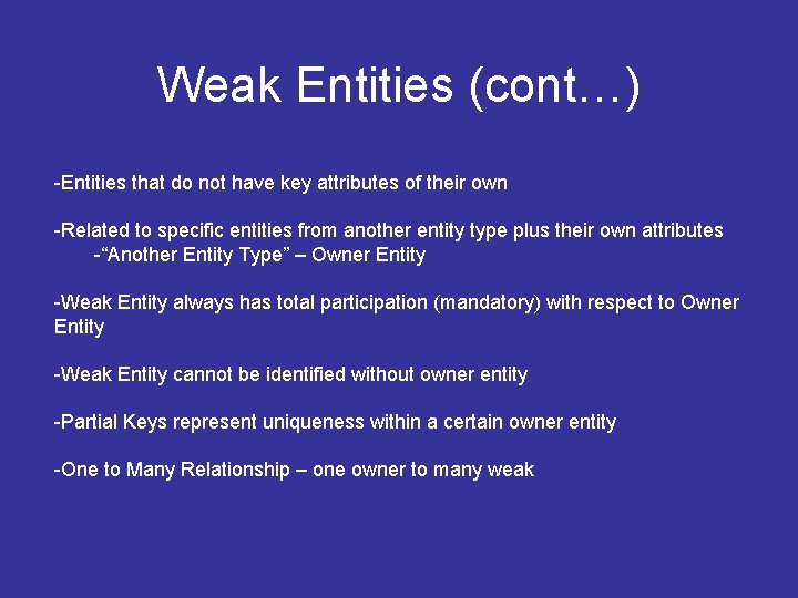 Weak Entities (cont…) -Entities that do not have key attributes of their own -Related Weak Entities (cont…) -Entities that do not have key attributes of their own -Related