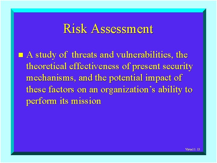 Risk Assessment n A study of threats and vulnerabilities, theoretical effectiveness of present security