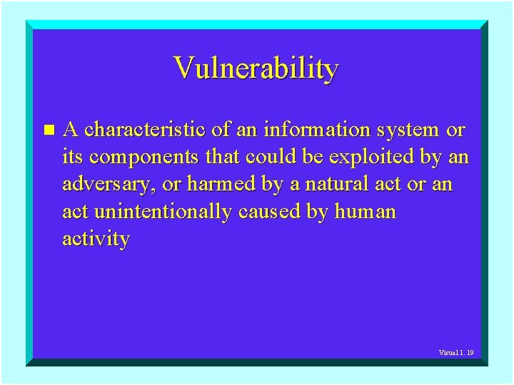 Vulnerability n A characteristic of an information system or its components that could be