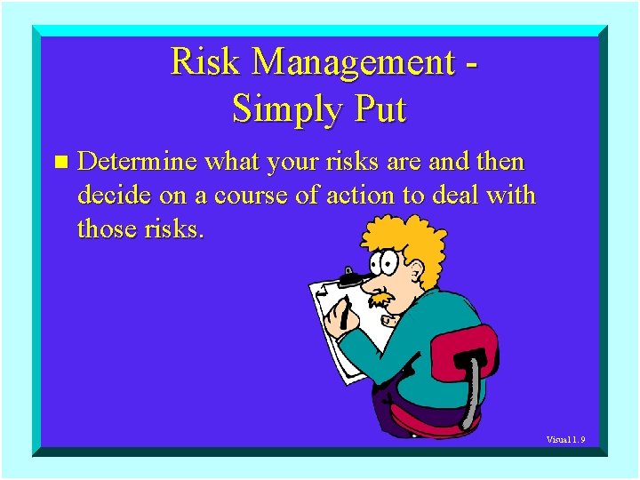 Risk Management Simply Put n Determine what your risks are and then decide on