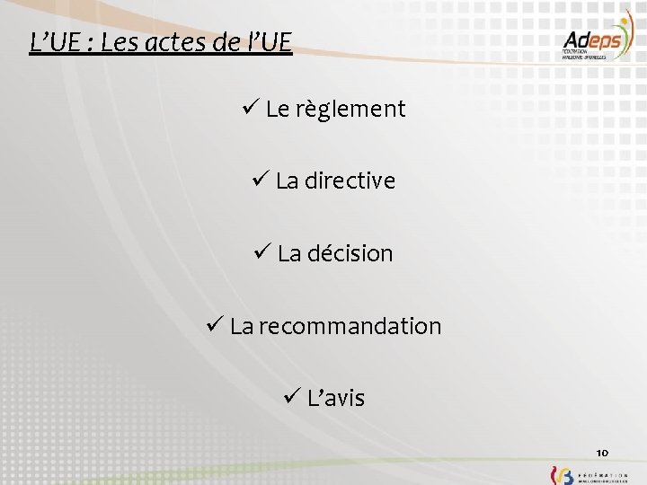 L’UE : Les actes de l’UE ü Le règlement ü La directive ü La