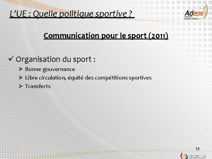 L’UE : Quelle politique sportive ? Communication pour le sport (2011) ü Organisation du