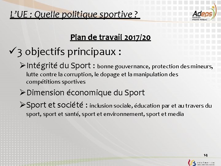 L’UE : Quelle politique sportive ? Plan de travail 2017/20 ü 3 objectifs principaux