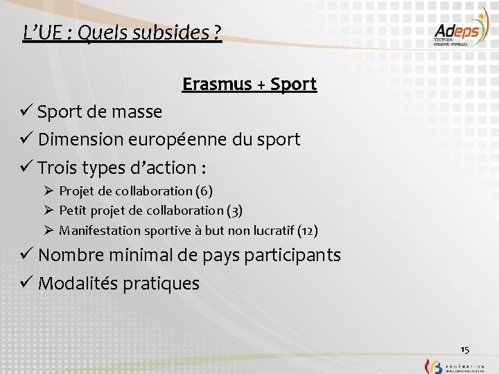 L’UE : Quels subsides ? Erasmus + Sport ü Sport de masse ü Dimension