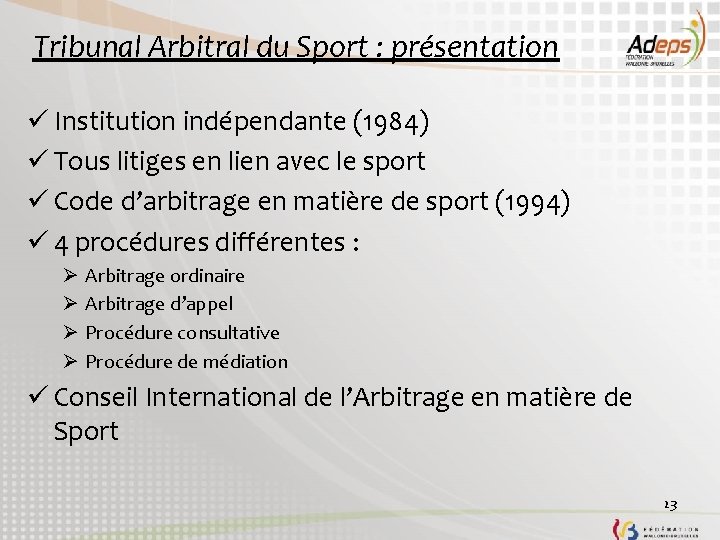 Tribunal Arbitral du Sport : présentation ü Institution indépendante (1984) ü Tous litiges en