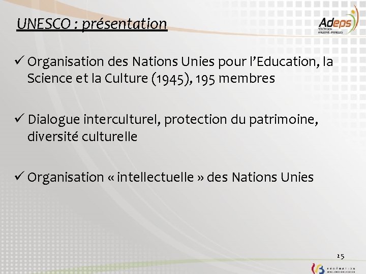 UNESCO : présentation ü Organisation des Nations Unies pour l’Education, la Science et la